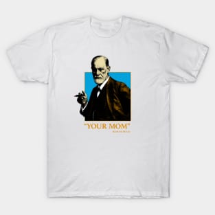 your mom sigmund freud T-Shirt